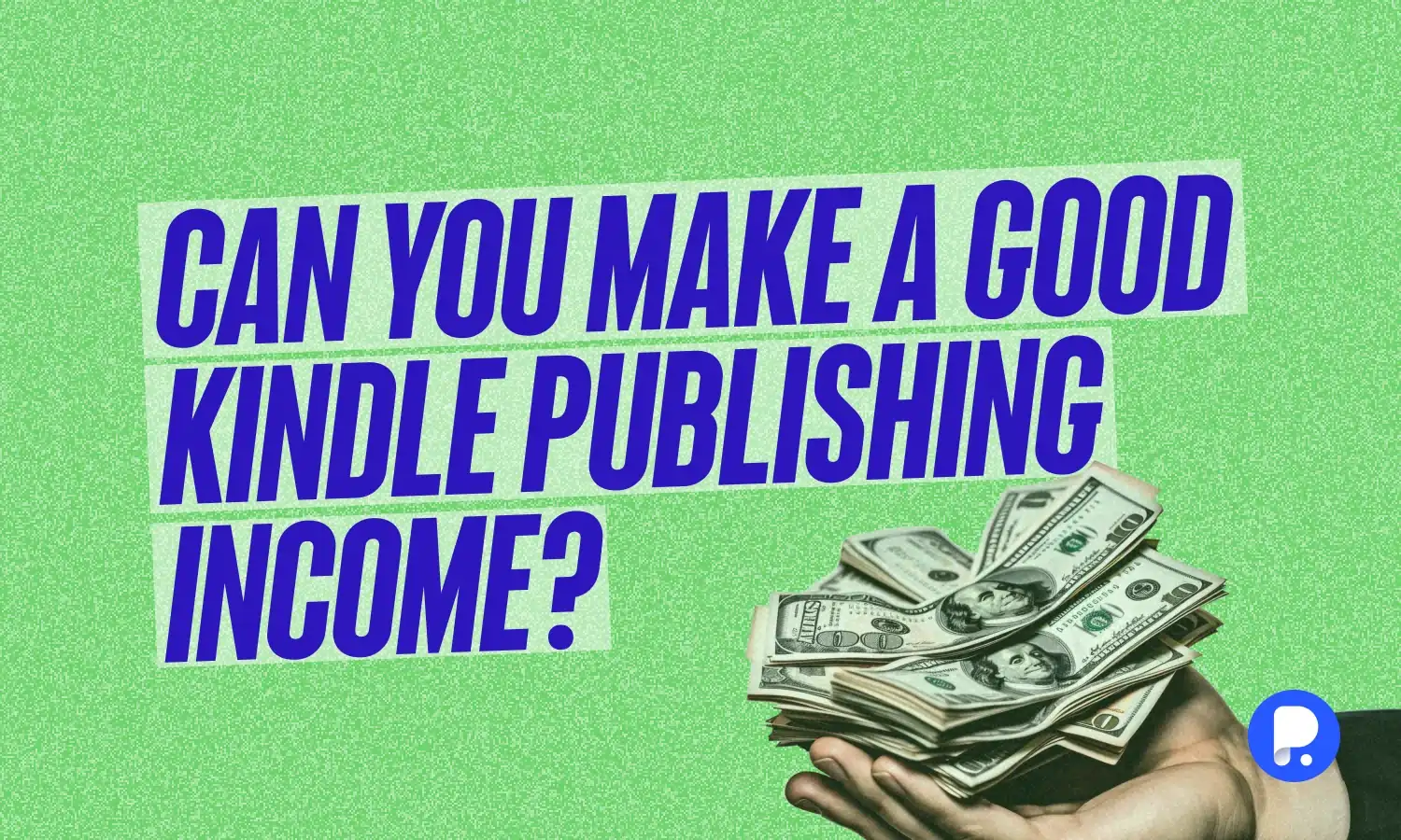 Can You Make a Good Kindle Publishing Income? Insights for Aspiring Publishers